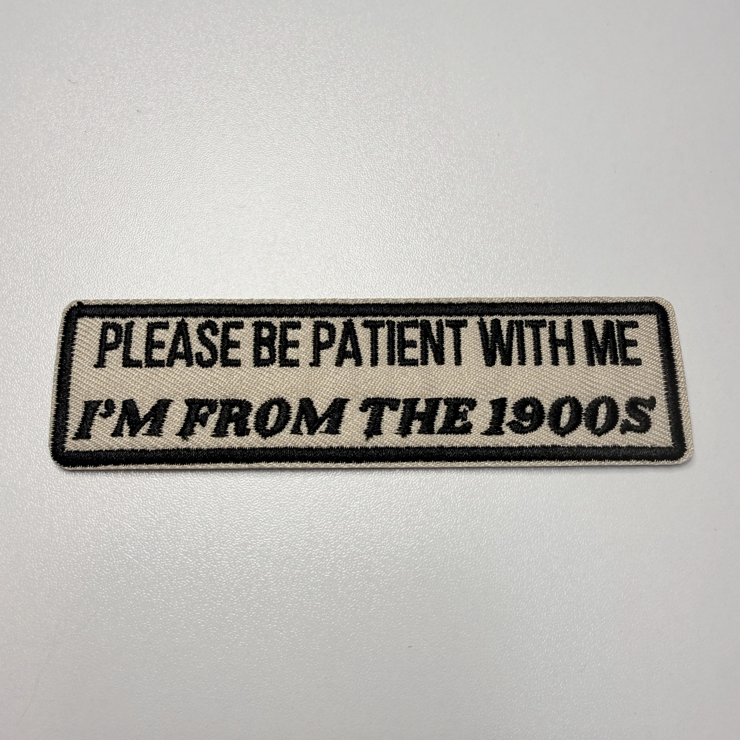 4" Please Be Patient With Me I'm From The 1900's - Embroidered Hat Patch