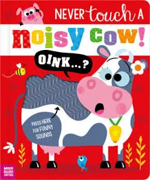 NEVER TOUCH A NOISY COW!